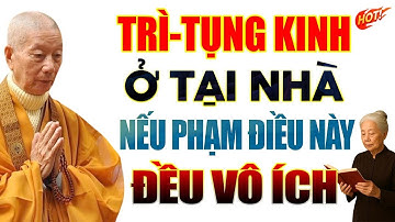 TRÌ TỤNG KINH Tại Nhà Nếu Phạm Phải Điều Này ĐỀU VÔ ÍCH (nghe ngay) | Thầy Thích Trí Quảng.