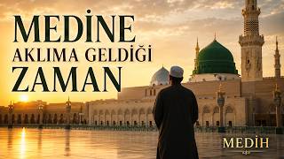 Medine Aklıma Geldiği Zaman Duygusal Medine İlahisi Medih