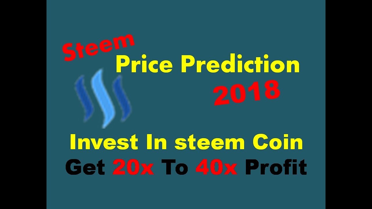Steem Price Prediction 2018 !! Invest In Steem Get 20x To 40x Profit