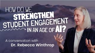 How Do We Strengthen Student Engagement in an Age of AI? A Conversation with Dr. Rebecca Winthrop