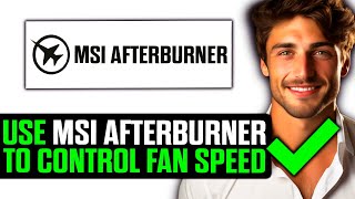 How To Use MSI Afterburner to Control Fan Speed (2025) - Step by Step