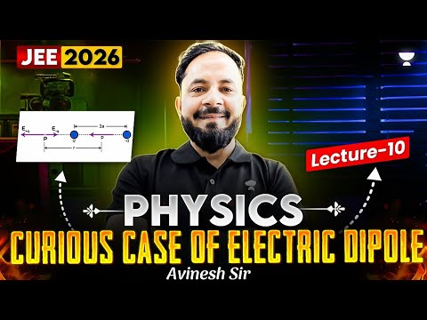 Curious Case Of Electric Dipole | Jee 2026 Exam | Gems Of Ncert | Physics By Avinesh Sir