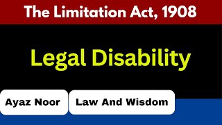 Legal Disability || The Limitation Act, 1908 || Ayaz Noor