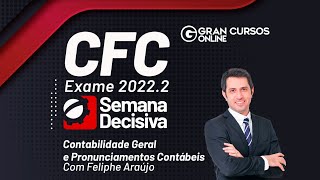 Exame CFC 2022.2: Semana decisiva-Contabilidade Geral e Pronunciamentos Contábeis com Feliphe Araújo