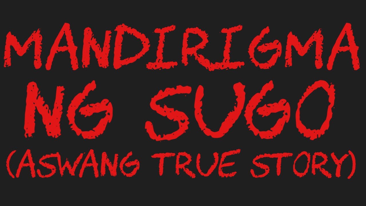 MANDIRIGMA NG SUGO Aswang True Story