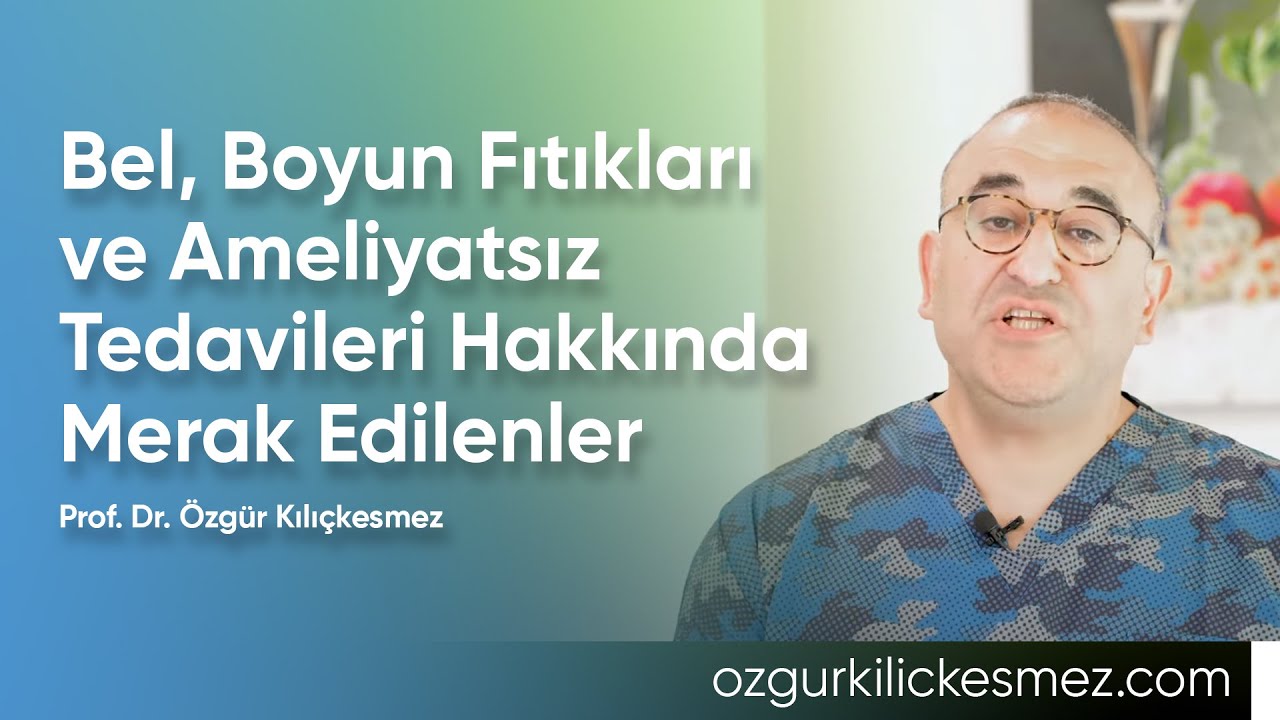 Bel, Boyun Fıtıkları ve Ameliyatsız Tedavileri Hakkında Merak Edilenler| Prof. Dr. Özgür Kılıçkesmez