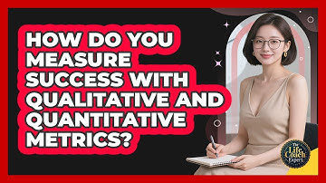 How Do You Measure Success With Qualitative And Quantitative Metrics? - The Life Coach Expert