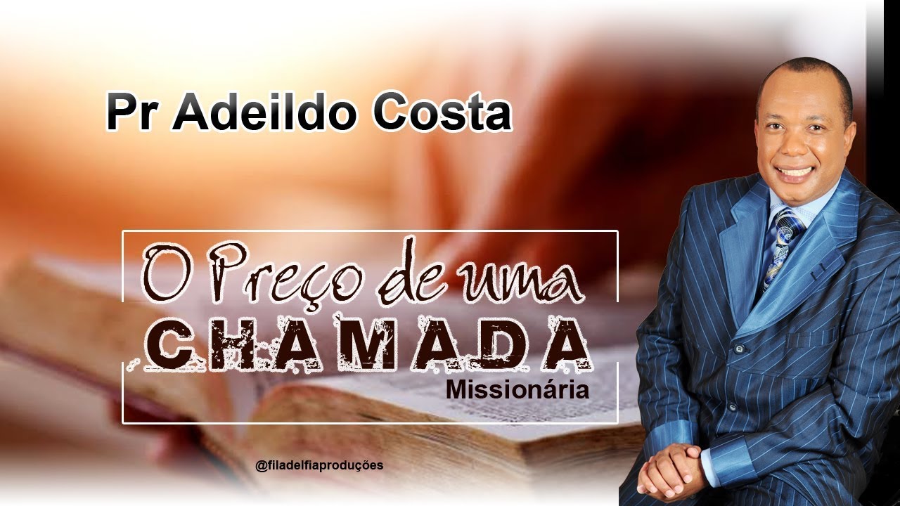 O PREÇO DE UMA CHAMADA MISSIONÁRIA - PR ADEILDO COSTA