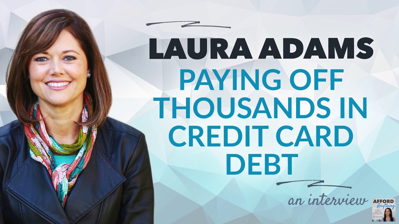 Laura Adams on Paying Off Thousands in Credit Card Debt | Afford Anything Podcast (Audio)