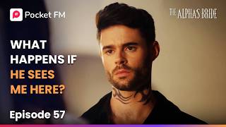 Ep 57 | The Alpha's Bride | What happens if he sees me here? | Pocket FM