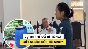 Lời khai kinh dị chủ mưu vụ thi thể đổ bê tông: Giết người rồi làm phép hồi sinh?