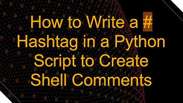 How to Write a # Hashtag in a Python Script to Create Shell Comments