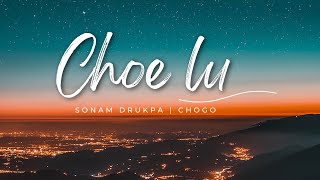 choe lu by Chogo X Sonam Drukpa | Lyrical video