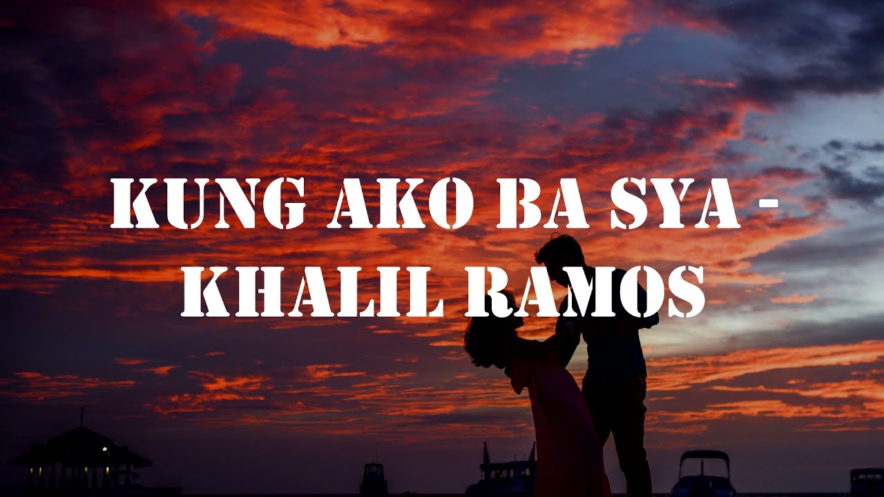 Kung Ako Ba Siya Lyrics   Khalil Ramos