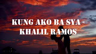 Kung Ako Ba Siya Lyrics - Khalil Ramos