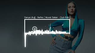 Derya Uluğ - Nefes | Murat Seker - Club Edit | Resimi