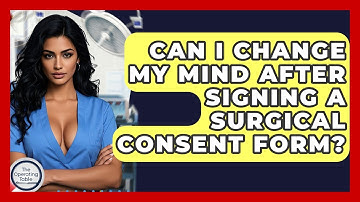 Can I Change My Mind After Signing A Surgical Consent Form? - The Operating Table
