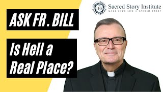 Is Hell a Real Place? - Ask Fr. Bill Wealth