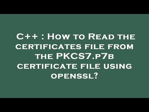 C++ : How to Read the certificates file from the PKCS7.p7b certificate file using openssl?