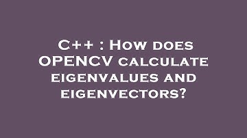 C++ : How does OPENCV calculate eigenvalues and eigenvectors?