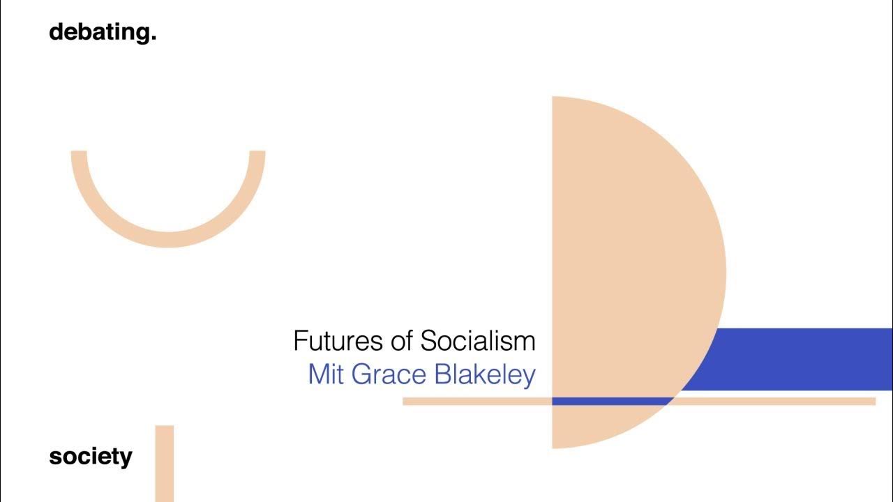 Copy of D.S#40 Grace Blakeley - Futures of Socialism - YouTube