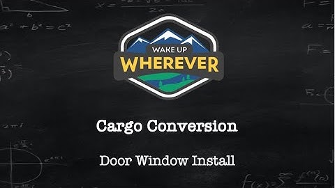 Cargo Conversion - Window Install
