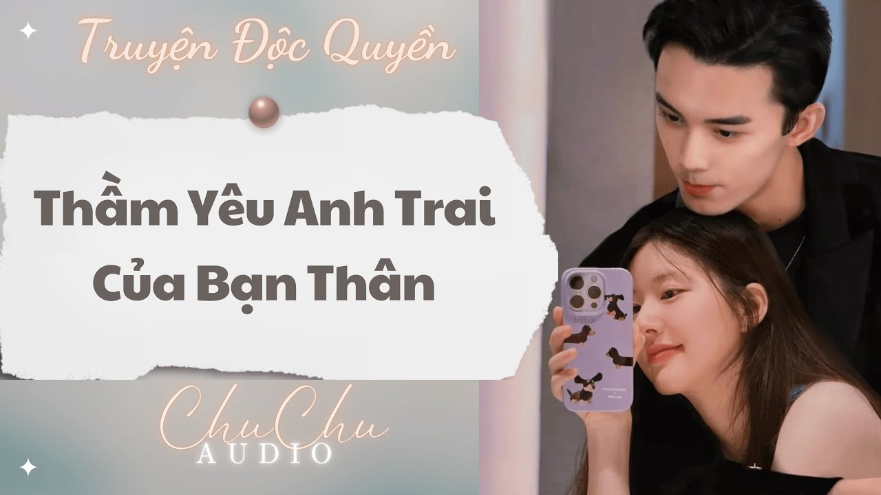 Truyện Audio || Thầm Yêu Anh Trai Của Bạn Thân || ChuChu Audio
