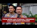 PRESISI UPDATE: POLDA METRO JAYA TETAPKAN 7 TERSANGKA KASUS KERUSUHAN MATRAMAN 27/07/2026 (19.30)