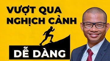 Làm gì để vượt qua nghịch cảnh cuộc sống ? | Phạm Thành Long