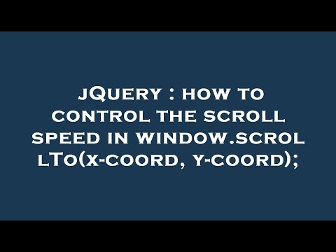 jQuery : how to control the scroll speed in window.scrollTo(x-coord, y-coord);