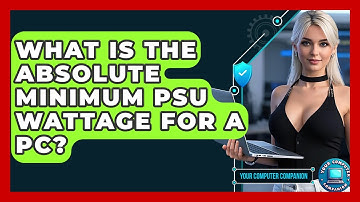 What Is The Absolute Minimum PSU Wattage For A PC? - Your Computer Companion