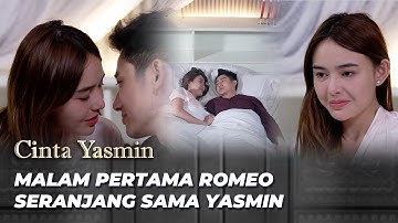 MALAM PERTAMA PENUH CINTA YASMIN & ROMEO | CINTA YASMIN EPS 198