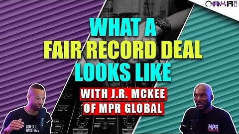 What A Fair Record Deal Looks Like | With J.R. McKee Of MPR Global