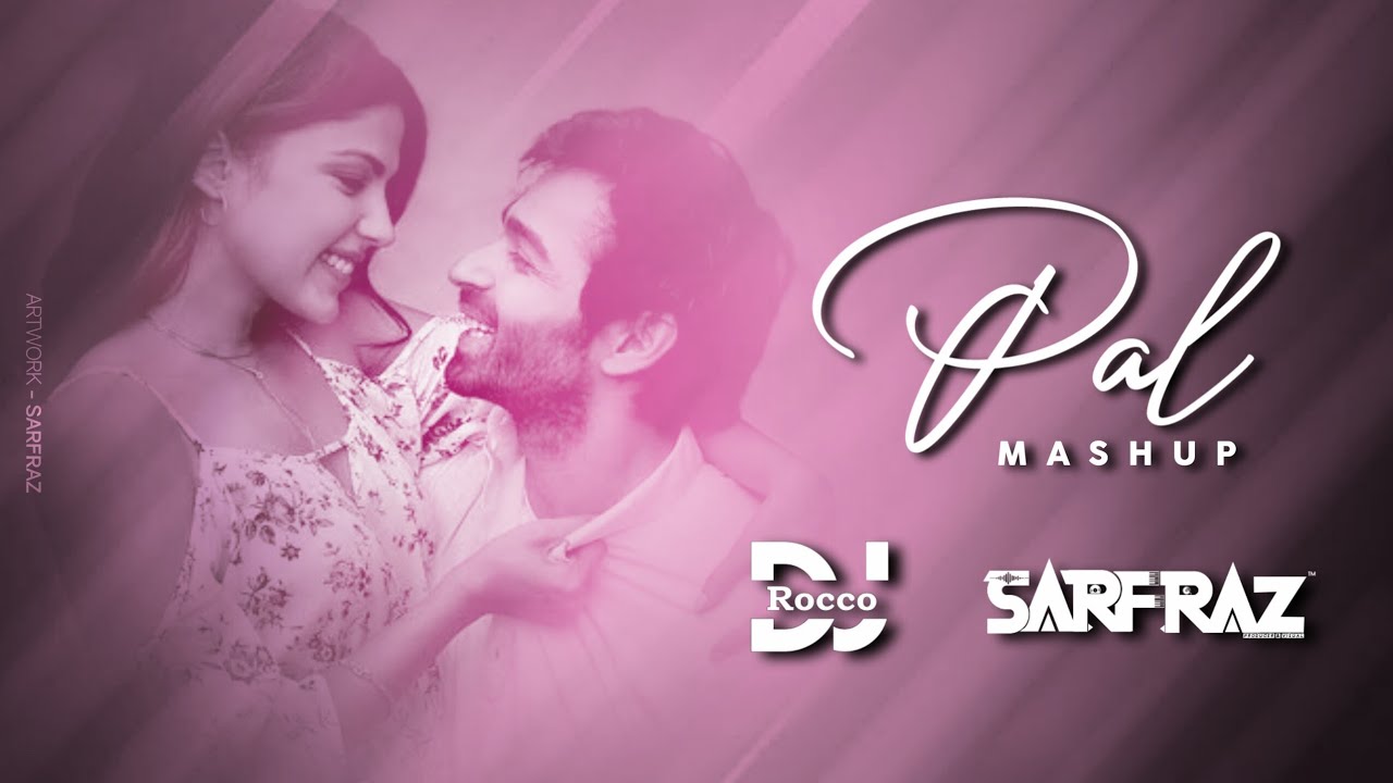 Pal (Mashup) - DJ Rocco X SARFRAZ | Jalebi