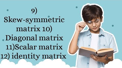 skew-symmetric matrix|diagonal matrix|scalar matrix|identity matric easy to learn