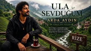 Ula Sevduğum - Arda Aydın Türkçe Pop Fantezi Yeni Şarkı 2026