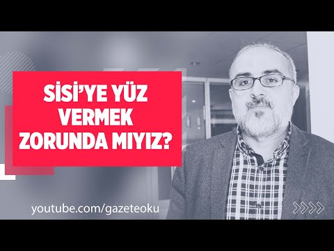 SİSİ’YE YÜZ VERMEK ZORUNDA MIYIZ?