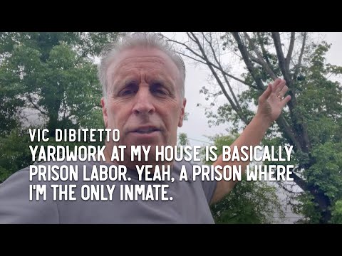 Yardwork at my house is basically prison labor. Yeah, a prison where I'M the only inmate.