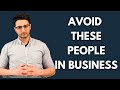 3 Types of People to Avoid in Business
