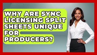 Why Are Sync Licensing Split Sheets Unique For Producers? - Music Producer Mastery
