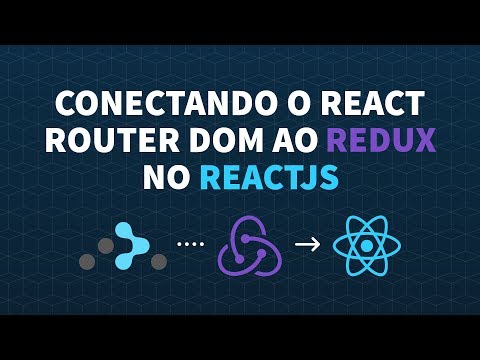 Conectando o React Router DOM ao Redux no ReactJS | Diego Fernandes