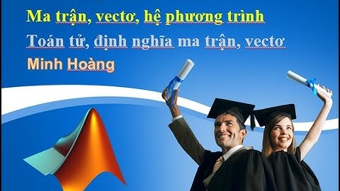 Phan 8 Toán tử, định nghĩa ma trận, vecto trong MATLAB