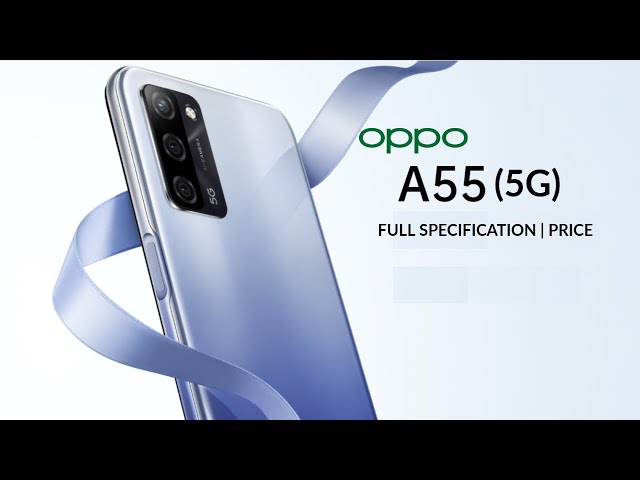 OPPO A55 5G | Full Specification and Price | Budget 5G Smartphone