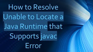 How to Resolve Unable to Locate a Java Runtime that Supports javac Error