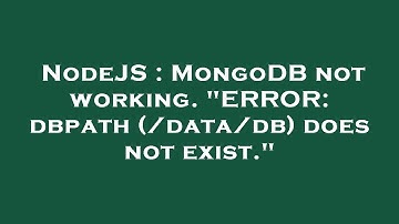 NodeJS : MongoDB not working. "ERROR: dbpath (/data/db) does not exist."