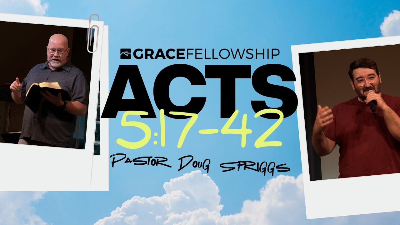 Acts 5:17-42 | Pastor Doug Spriggs | Grace Fellowship