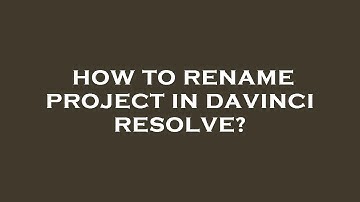 How to rename project in davinci resolve?
