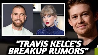Travis Kelce FURIOUS As Taylor Swift EX Joe Alwyn Breaks SILENCE on Taylor Swift Breakup.