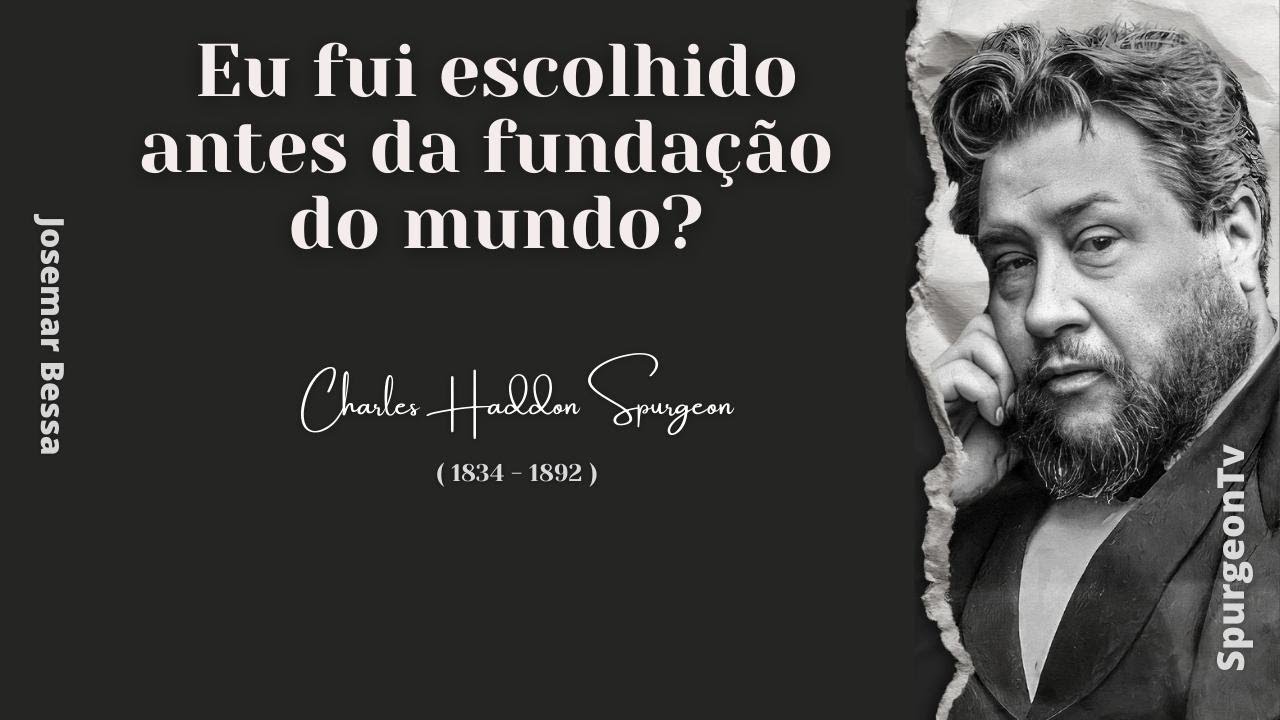 Eu fui escolhido antes da fundação do mundo?  | C. H. Spurgeon ( 1834 - 1892 )