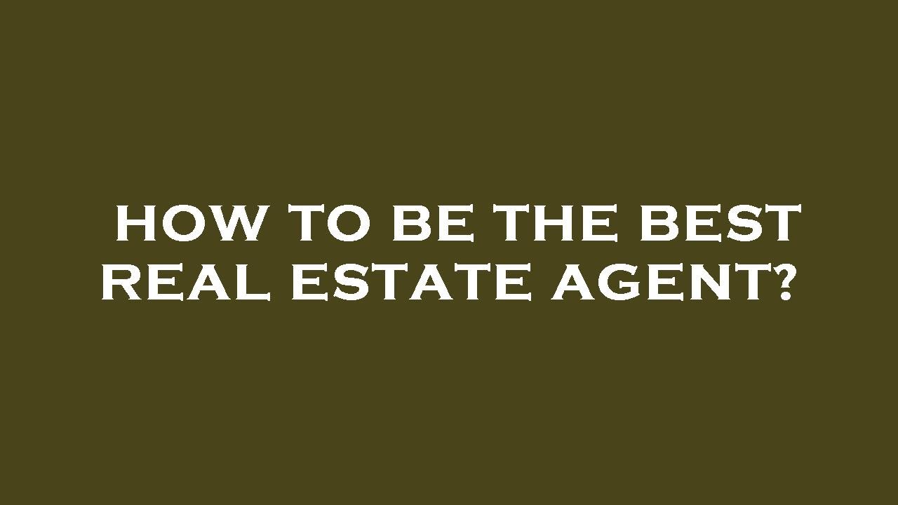 How to be the best real estate agent? - YouTube